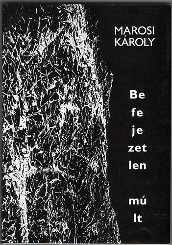 Marosi Károly: Befejezetlen múlt