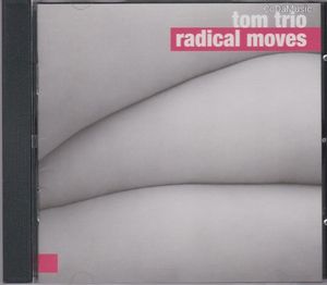Tom Trio: Radical Moves (CD)