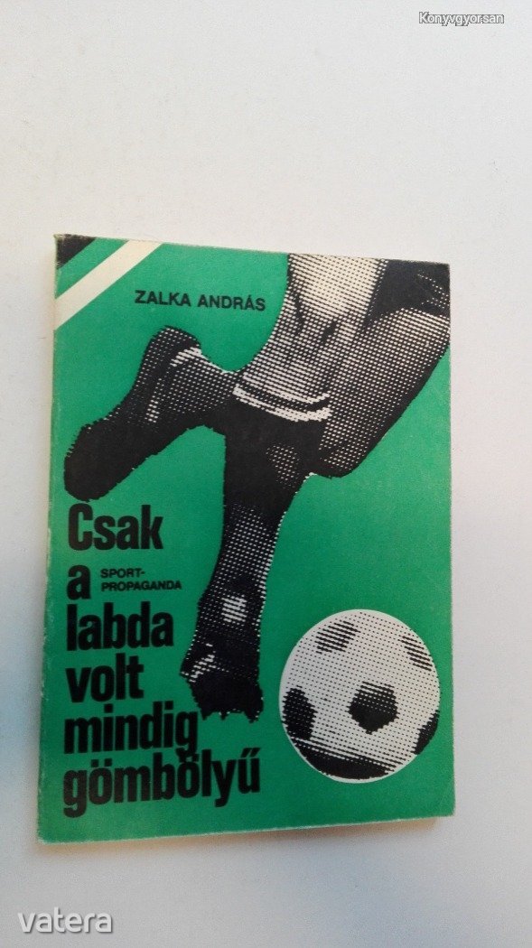 Zalka András: Csak a labda volt mindig gömbölyű (*012)