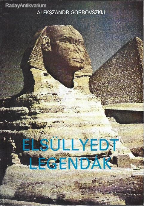 Alekszandr Gorbovszkij: Elsüllyedt legendák - Vatera.hu