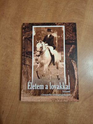 Magyar Imre : Életem a lovakkal