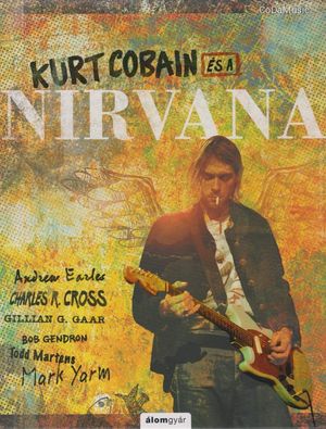 Kurt Cobain és a Nirvana (KÖNYV) (ÚJ)
