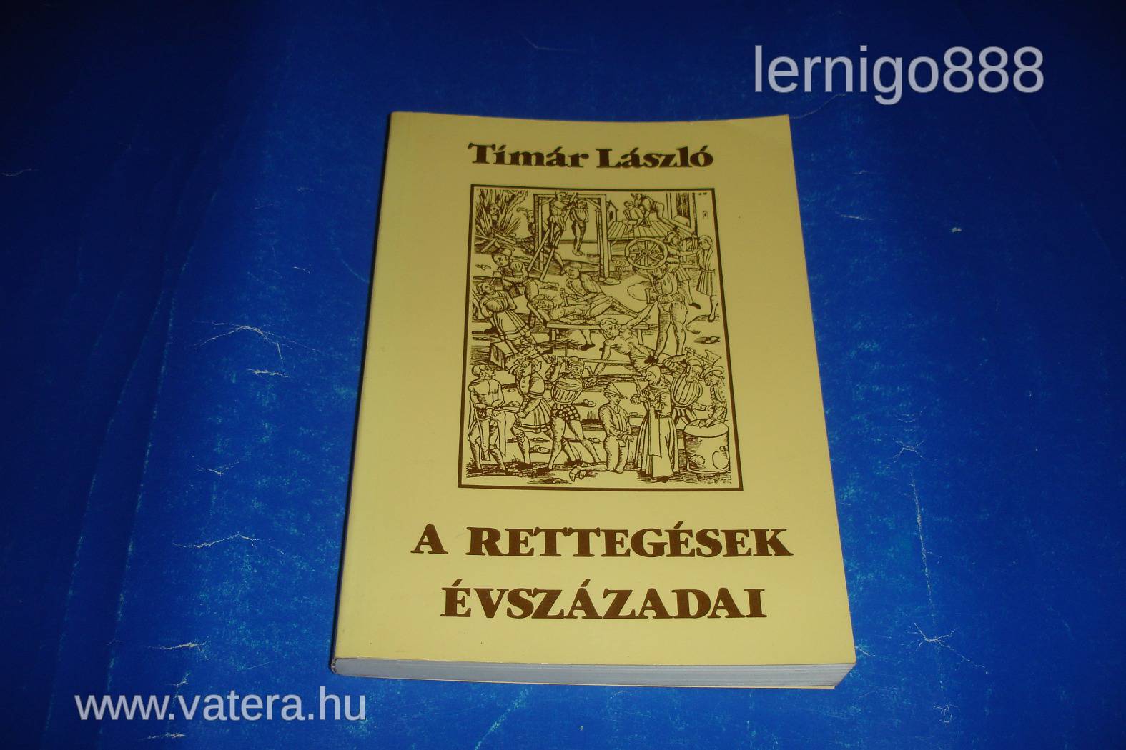 TÍMÁR LÁSZLÓ A RETTEGÉSEK ÉVSZÁZADAI