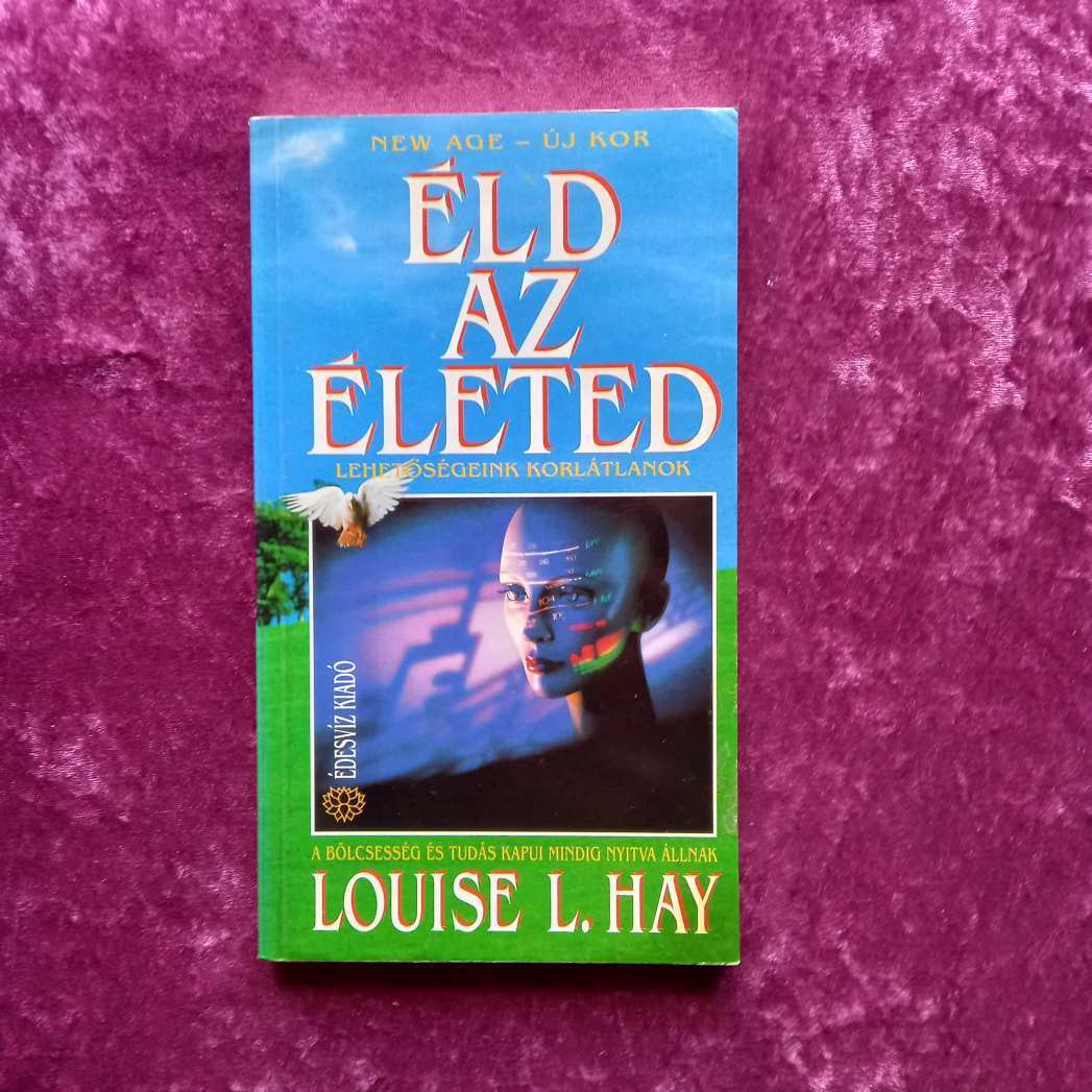 Louise L. Hay: Éld az életed
