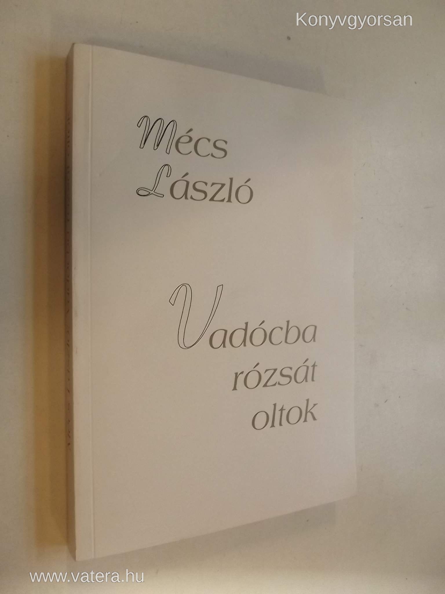 Mécs László: Vadócba rózsát oltok (*91)