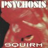 Psychosis - Squirm CD