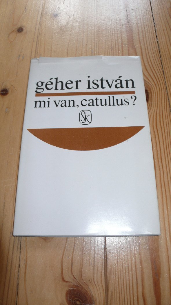 Géher István: Mi van, Catullus?