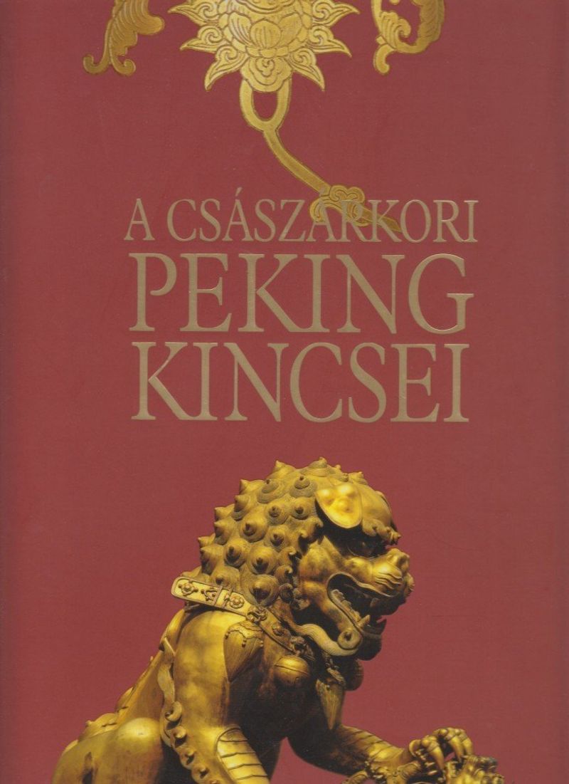 A császárkori Peking kincsei