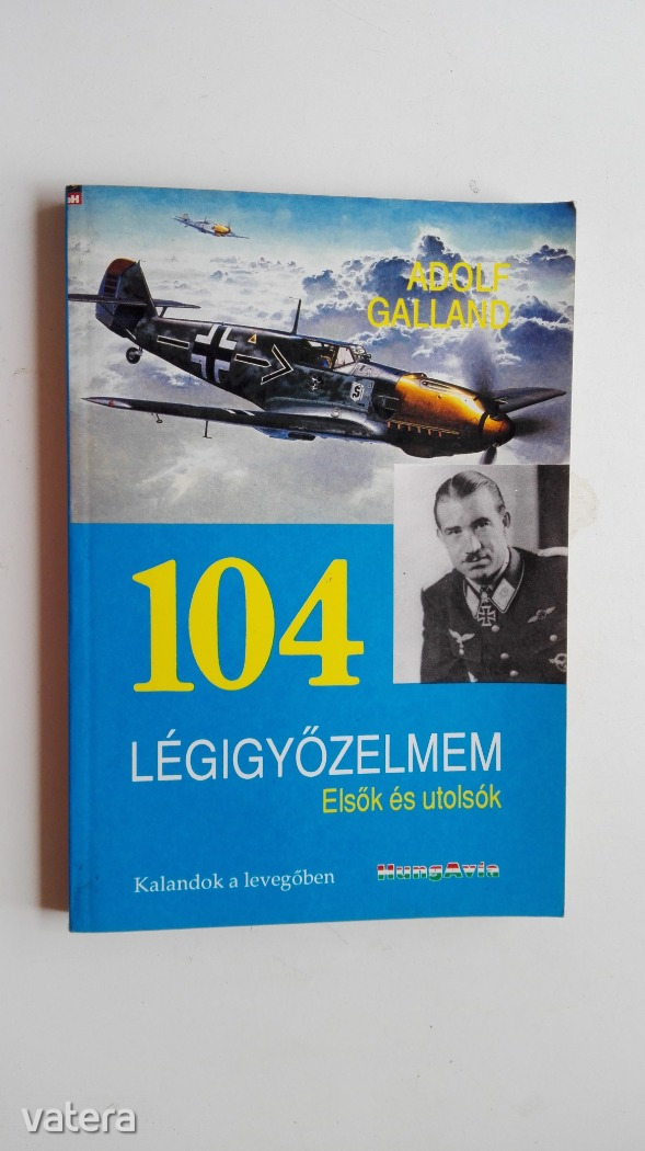 Adolf Galland: 104 légigyőzelmem