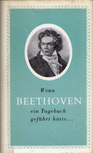 Wenn Beethoven ein Tagebuch geführt hatte...